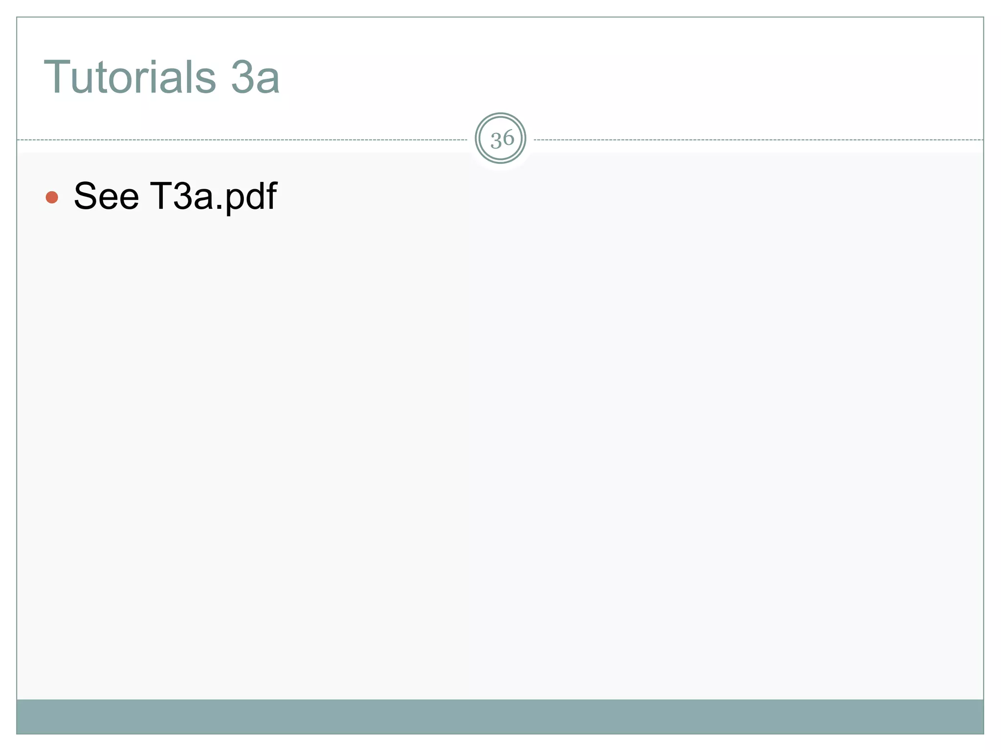 Tutorials 3a
36
 See T3a.pdf
 