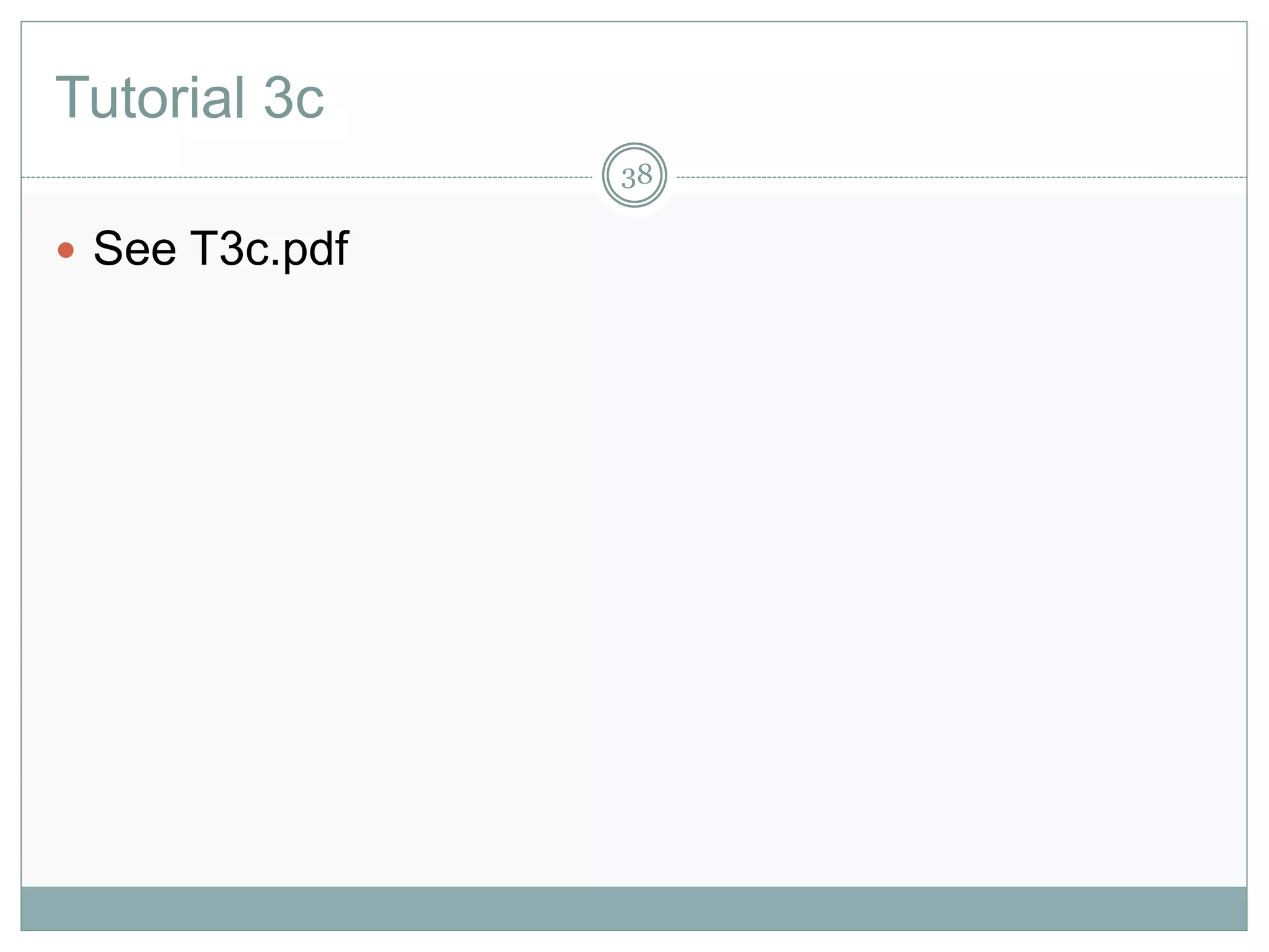 Tutorial 3c
38
 See T3c.pdf
 