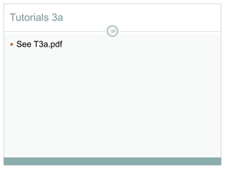Tutorials 3a
36
 See T3a.pdf
 