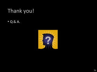36
Thank you!
• Q & A.
 