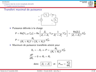Introduction
Puissance dans les circuits monophas´es alternatifs
Transfert maximal de puissance
Transfert maximal de puiss...