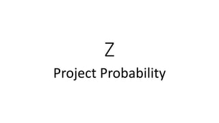 Z
Project Probability
 