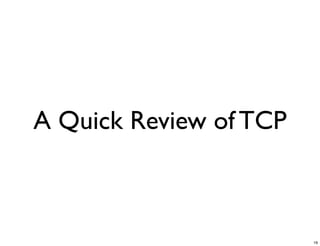 A Quick Review of TCP



                        19
 