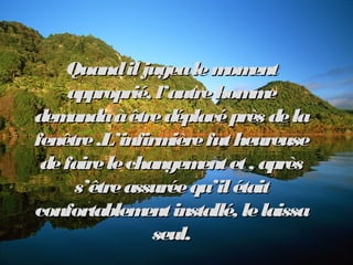 QuandiljugealemomentQuandiljugealemoment
approprié, l’autrehommeapproprié, l’autrehomme
demandaàêtredéplacéprès delademand...