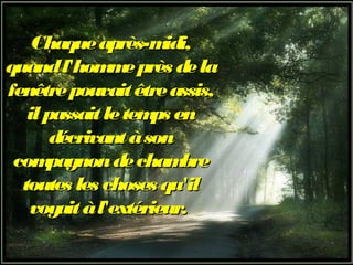 Chaqueaprès-midi,Chaqueaprès-midi,
quandl'hommeprès delaquandl'hommeprès dela
fenêtrepouvaitêtreassis,fenêtrepouvaitêtreas...