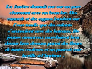 La fenêtredonnaitvuesurunparcLa fenêtredonnaitvuesurunparc
charmantavec unbeaulac. Descharmantavec unbeaulac. Des
canards ...