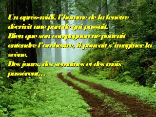 Unaprès-midi, l’hommedelafenêtreUnaprès-midi, l’hommedelafenêtre
décrivituneparadequipassait.décrivituneparadequipassait.
...