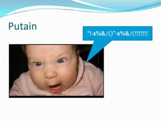 Putain“!·$%&/()”·$%&/(!!!!!!!