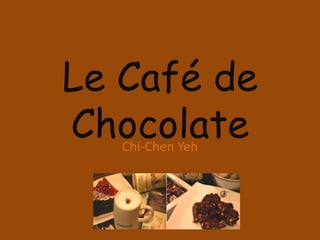 Le Café de Chocolate Chi-Chen Yeh 