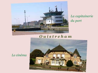 La   capitainerie   du   port Le cinéma O u i s t r e h a m 