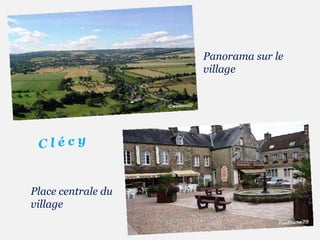 Panorama sur le village C l é c y Place centrale du village 