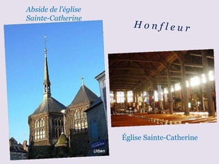 Abside de l’église Sainte-Catherine Église Sainte-Catherine H o n f l e u r 