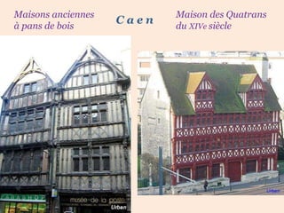 Maisons anciennes à pans de bois Maison des Quatrans du  XIVe  siècle   C a e n 