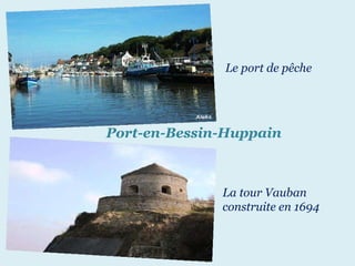 Port-en-Bessin-Huppain Le   port   de   pêche La   tour   Vauban   construite   en   1694 
