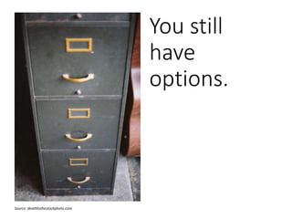 You still
have
options.
Source: deathtothestockphoto.com
 