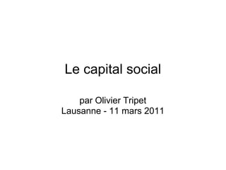 Le capital social

    par Olivier Tripet
Lausanne - 11 mars 2011
 
