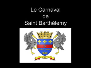 Le Carnaval
de
Saint Barthélemy
 