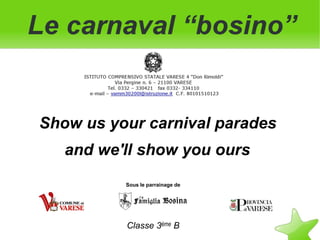 Show us your carnival parades
   and we'll show you ours
          Sous le parrainage de




          Classe 3ème B
 