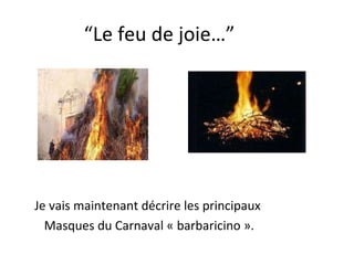 “ Le feu de joie…” Je vais maintenant décrire les principaux  Masques du Carnaval « barbaricino ». 