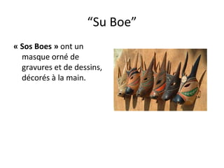“ Su Boe” « Sos Boes »  ont un masque orné de gravures et de dessins, décorés à la main. 