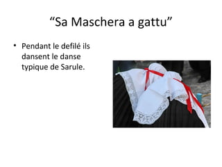 “ Sa Maschera a gattu” Pendant le defilé ils dansent le danse typique de Sarule. 