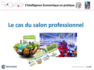 L’Intelligence Economique en pratique

Le cas du salon professionnel

www.cogito-alsace.com

 