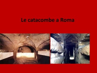 Le catacombe a Roma
 