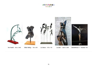 35
Arc bouté - 46 x 140 Black Betty - 70 x 35 La danse - 55 x 70 La sève - 180 x 150 Samothrace II - hauteur 90
 