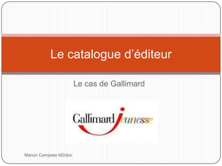 Le cas de Gallimard Le catalogue d’éditeur Manon Campese M2idoc 