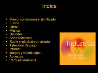 Indice <ul><li>Marco, condiciones y significado </li></ul><ul><li>El cine </li></ul><ul><li>Libros </li></ul><ul><li>Músic...