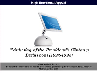 Sociedad Mediática “ Marketing of the President”: Clinton y Berlusconi (1992-1994) Jesús Timoteo Álvarez.  Universidad Complutense de Madrid. Consultores Quantumleap Comunicación.ThinkComUCM Madrid: Abril de 2010 