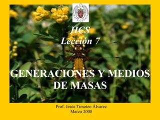 GENERACIONES Y MEDIOS DE MASAS Prof. Jesús Timoteo Álvarez Marzo 2008 HCS Lección 7 