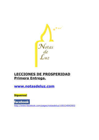 LECCIONES DE PROSPERIDAD
Primera Entrega.

www.notasdeluz.com

Siguenos!



http://www.facebook.com/pages/notasdeluz/100124042003
 