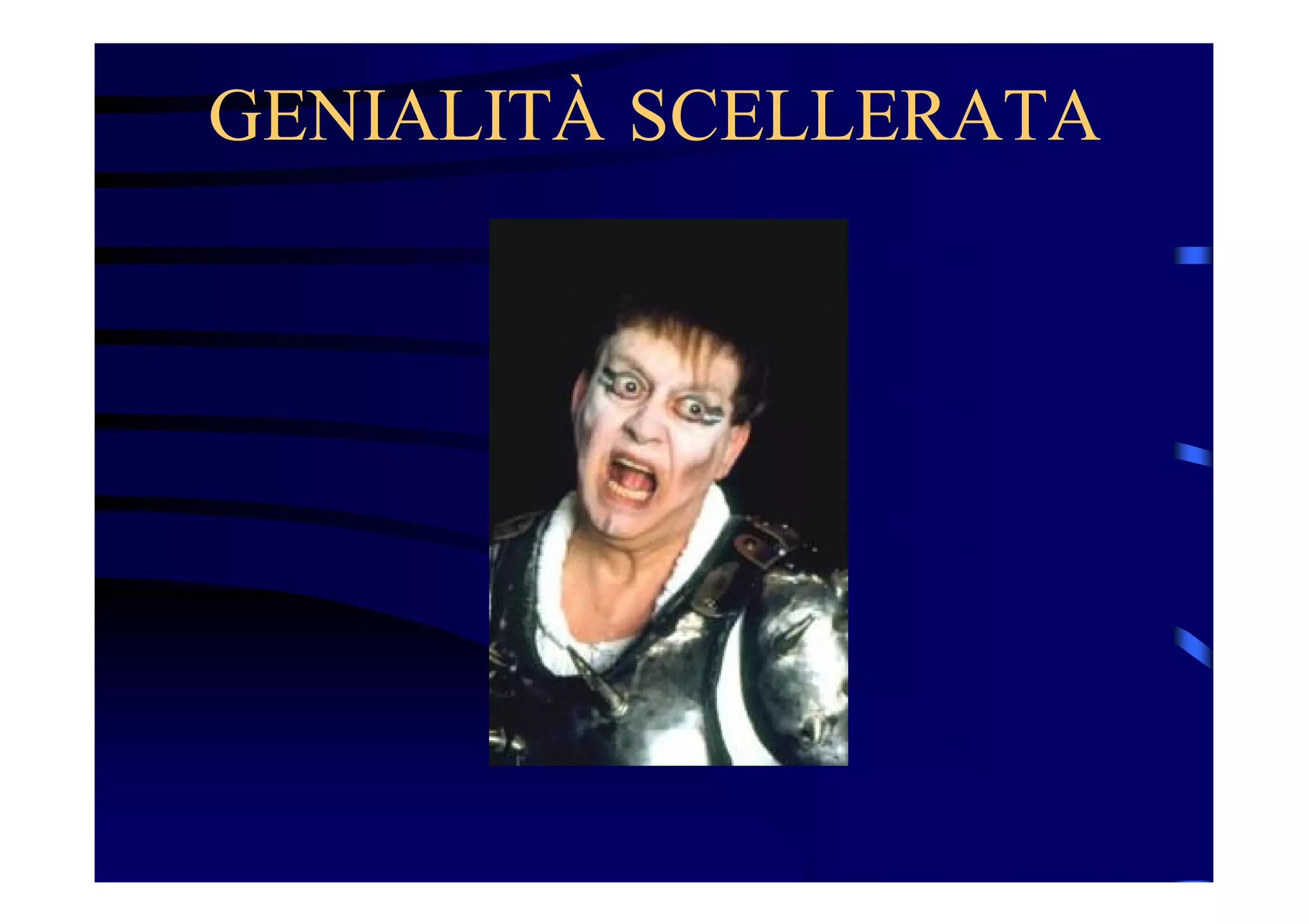 GENIALITÀ SCELLERATA

 