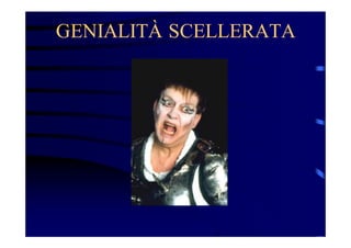 GENIALITÀ SCELLERATA

 