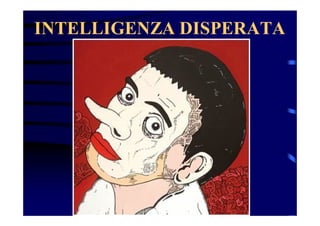 INTELLIGENZA DISPERATA

 