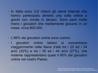 • In Italia sono 2,6 milioni gli utenti Internet che
hanno partecipato almeno una volta online a
giochi con vincita in den...