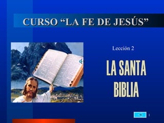 CURSO “LA FE DE JESÚS”

               Lección 2




                           1
 
