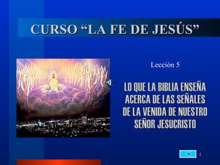 CURSO “LA FE DE JESÚS”

               Lección 5




                           1
 