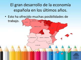 El gran desarrollo de la economía
española en los últimos años.
• Esto ha ofrecido muchas posibilidades de
trabajo.
 