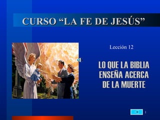 CURSO “LA FE DE JESÚS”

               Lección 12




                            1
 