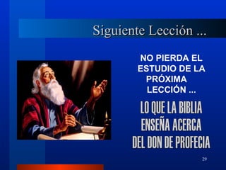 Siguiente Lección ...
        NO PIERDA EL
        ESTUDIO DE LA
         PRÓXIMA
          LECCIÓN ...




                    29
 