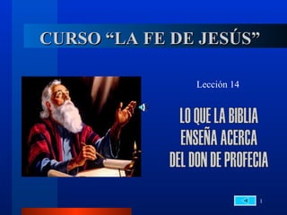 CURSO “LA FE DE JESÚS”

               Lección 14




                            1
 