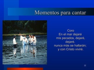 Momentos para cantar


                Coro
          En el mar dejaré
        mis pecados, dejaré,
              dejaré.
       nunca más se hallarán;
         y con Cristo viviré.




                           22
 