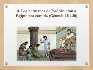 4. Los hermanos de José vinieron a
Egipto por comida (Génesis 42:1-20)
 