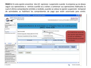 PASO 4. En esta opción encontrar  dos (2)  opciones  suspensión cuando  la empresa ya no desea seguir sus operaciones o  reinicio cuando va a volver a comenzar sus operaciones habituales la cual el último comprobante emitido o recibido ,cuando se coloca la opción suspensión  temporal de actividades se habilitará los comprobantes de pago que están autorizado para emitir.