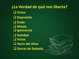 VERDAD“La verdad os hará libres”Preguntas