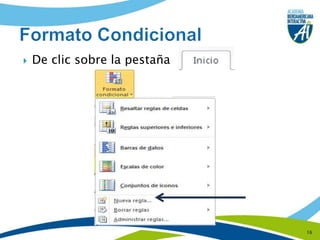 16Formato CondicionalDe clic sobre la pestaña 