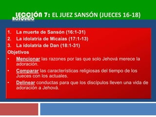 LECCIÓN 7: EL JUEZ SANSÓN (JUECES 16-18)
 