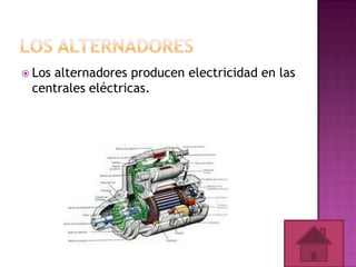  Los

alternadores producen electricidad en las
centrales eléctricas.

 
